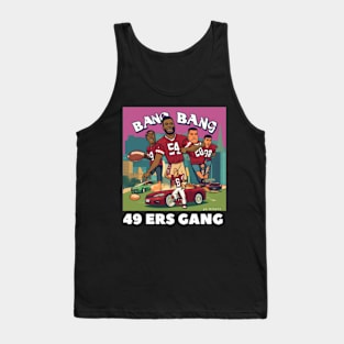 Bang Bang 49 ers gang ,49; ers footbal funny cute  victor design Tank Top